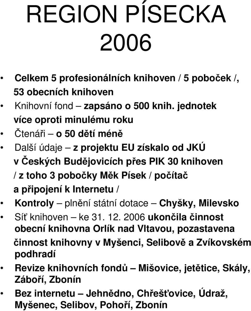 Písek / počítač a připojení k Internetu / Kontroly plnění státní dotace Chyšky, Milevsko Síť knihoven ke 31. 12.