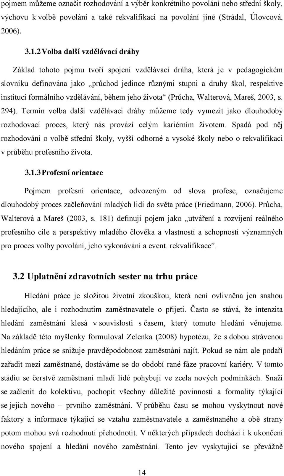 formálního vzdělávání, během jeho ţivota (Průcha, Walterová, Mareš, 2003, s. 294).