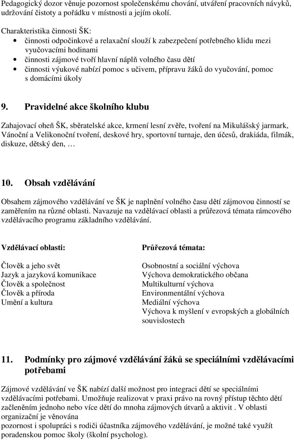 nabízí pomoc s učivem, přípravu žáků do vyučování, pomoc s domácími úkoly 9.