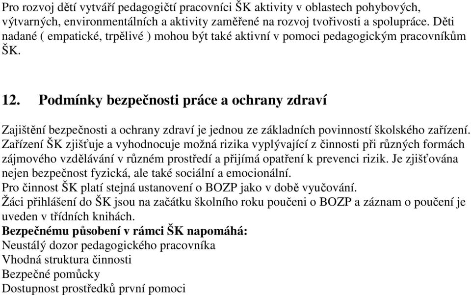 Podmínky bezpečnosti práce a ochrany zdraví Zajištění bezpečnosti a ochrany zdraví je jednou ze základních povinností školského zařízení.