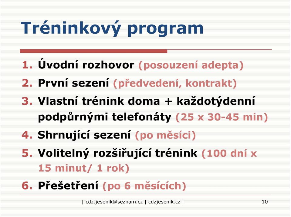 Vlastní trénink doma + každotýdenní podpůrnými telefonáty (25 x 30-45 min) 4.