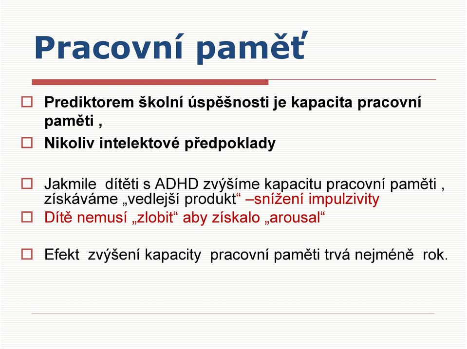 pracovní paměti, získáváme vedlejší produkt snížení impulzivity Dítě nemusí