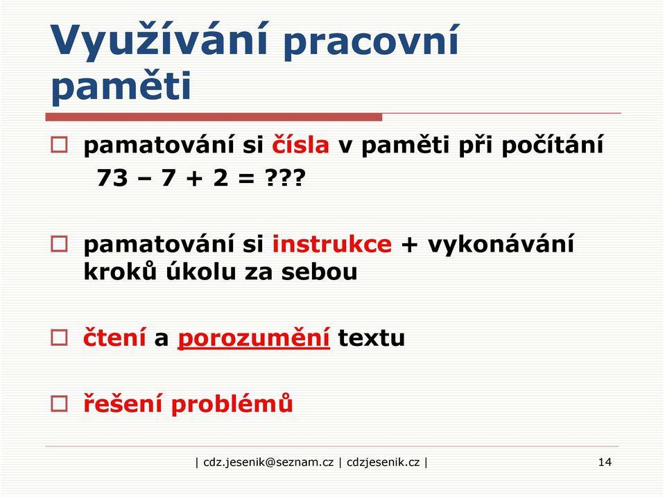 ?? pamatování si instrukce + vykonávání kroků úkolu za