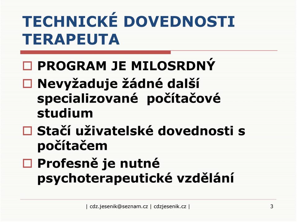 Stačí uživatelské dovednosti s počítačem Profesně je nutné