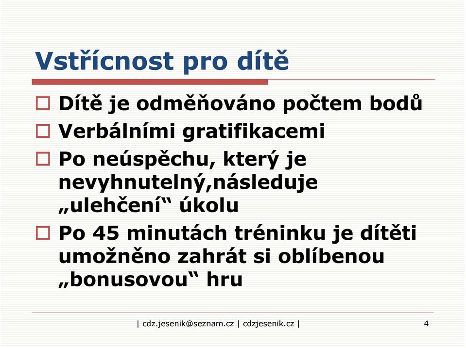 ulehčení úkolu Po 45 minutách tréninku je dítěti umožněno