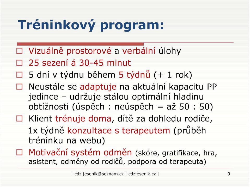 50 : 50) Klient trénuje doma, dítě za dohledu rodiče, 1x týdně konzultace s terapeutem (průběh tréninku na webu) Motivační