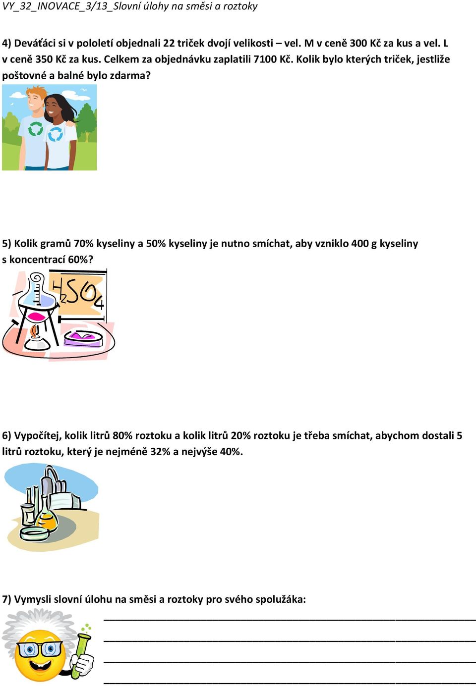 5) Kolik gramů 70% kyseliny a 50% kyseliny je nutno smíchat, aby vzniklo 400 g kyseliny s koncentrací 60%?