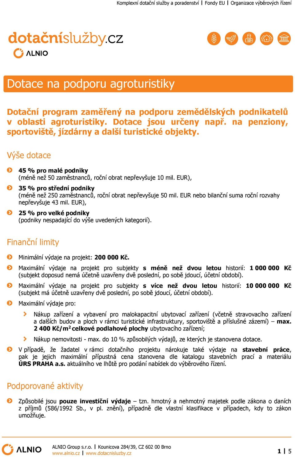 EUR), 35 % pro střední podniky (méně než 250 zaměstnanců, roční obrat nepřevyšuje 50 mil. EUR nebo bilanční suma roční rozvahy nepřevyšuje 43 mil.