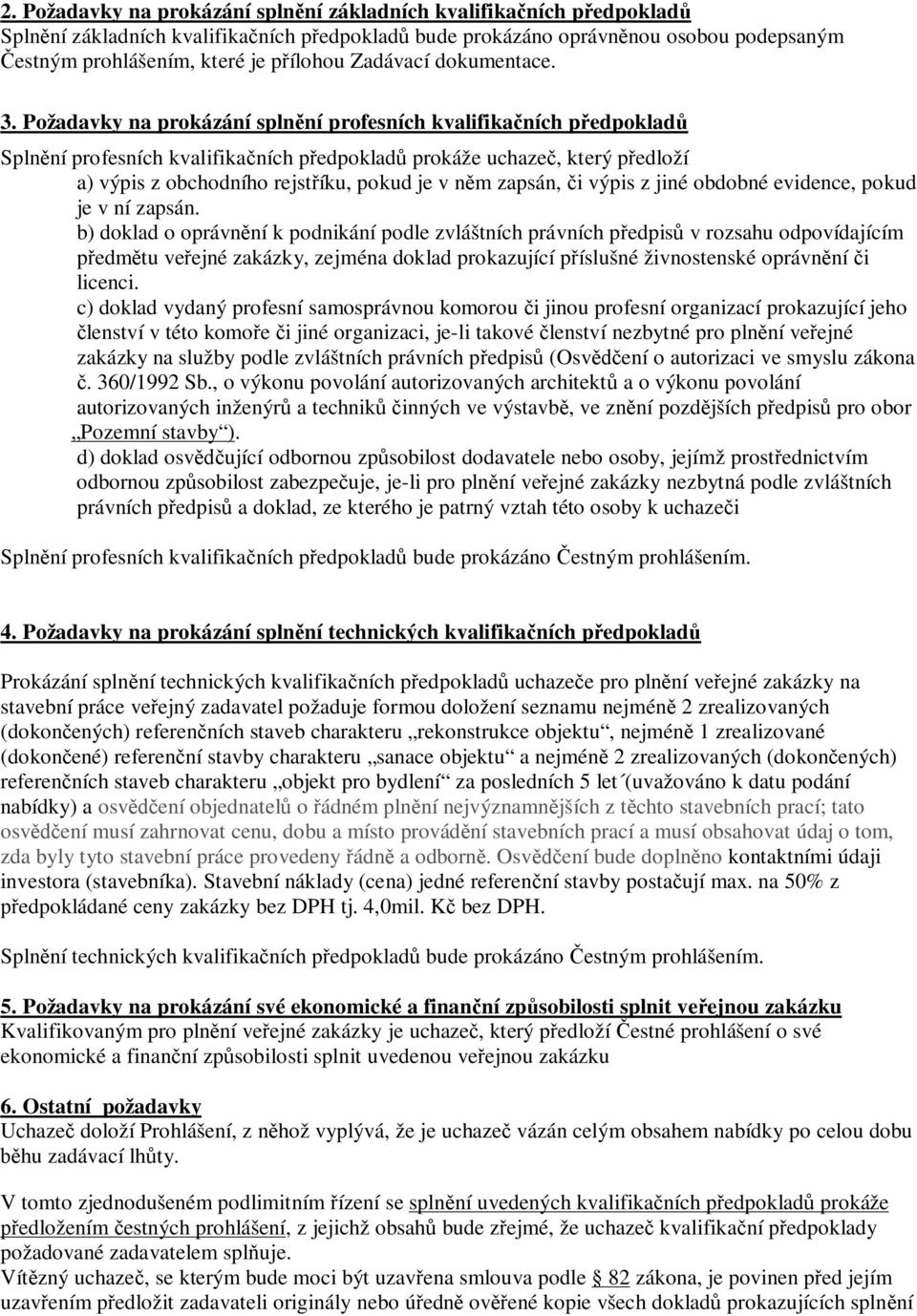 Požadavky na prokázání spln ní profesních kvalifika ních p edpoklad Spln ní profesních kvalifika ních p edpoklad prokáže uchaze, který p edloží a) výpis z obchodního rejst íku, pokud je v n m zapsán,