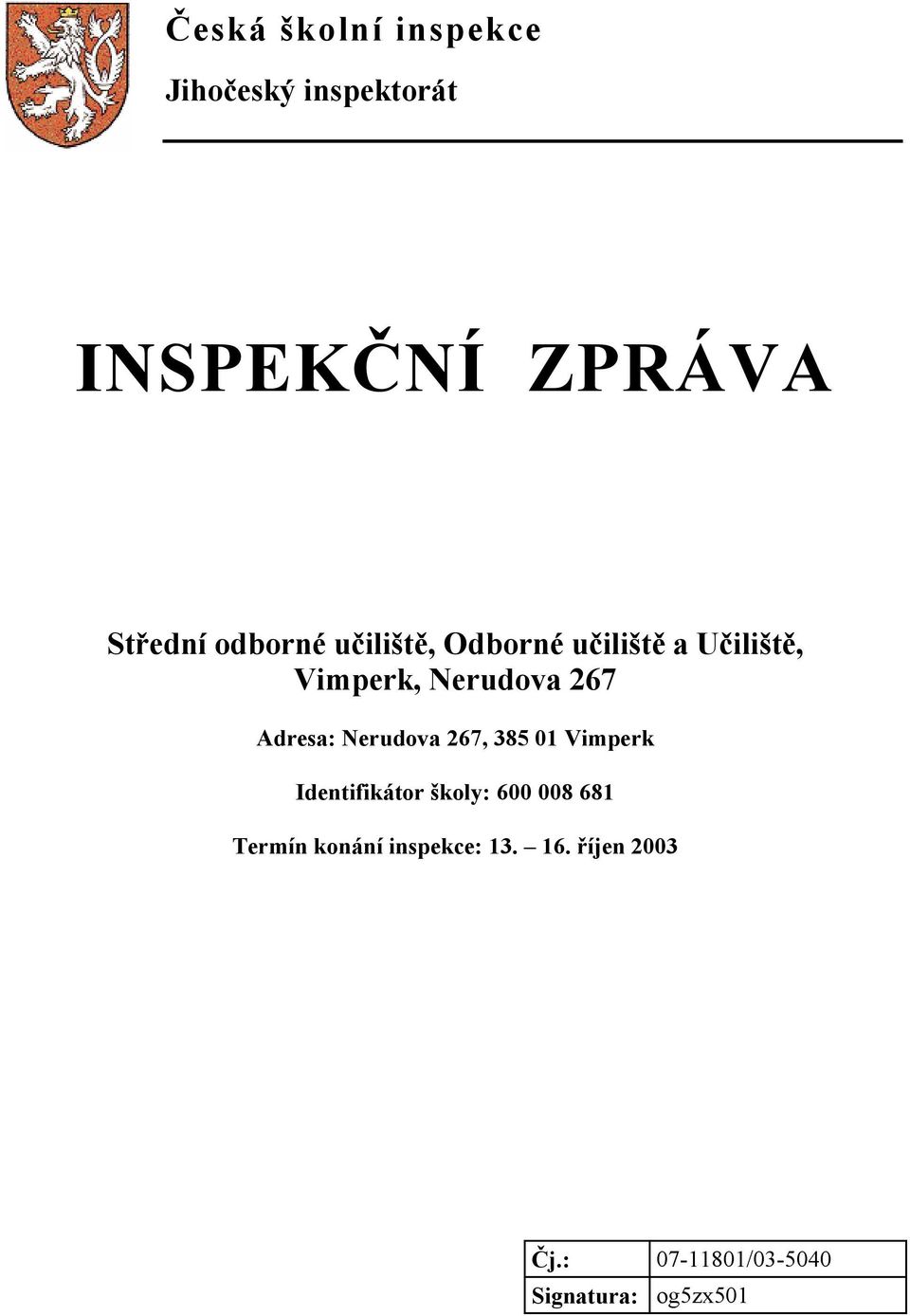 Adresa: Nerudova 267, 385 01 Vimperk Identifikátor školy: 600 008 681