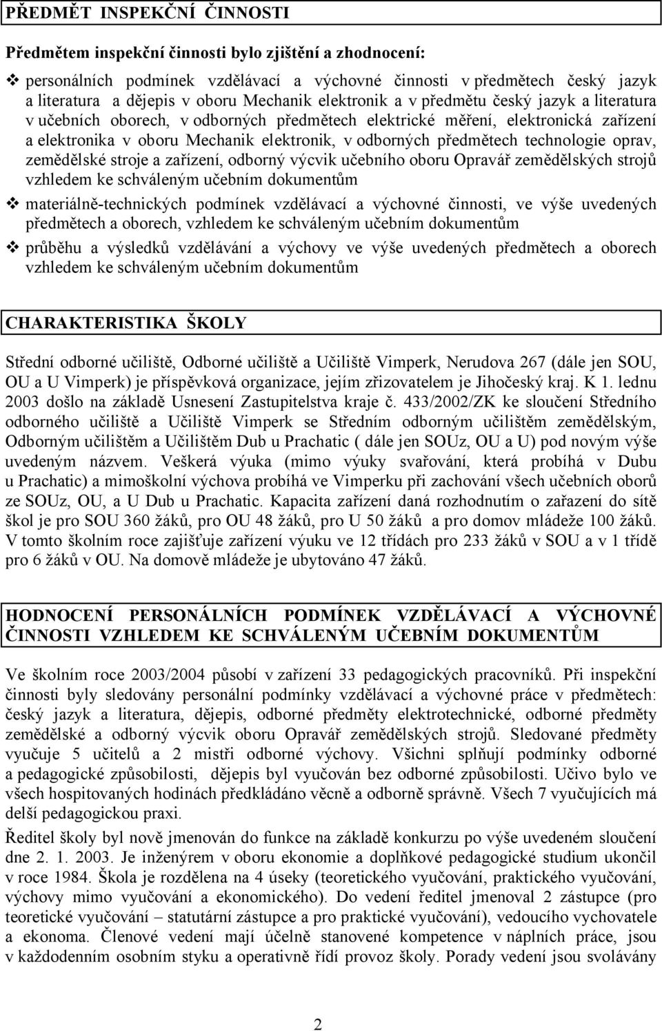 předmětech technologie oprav, zemědělské stroje a zařízení, odborný výcvik učebního oboru Opravář zemědělských strojů vzhledem ke schváleným učebním dokumentům materiálně-technických podmínek