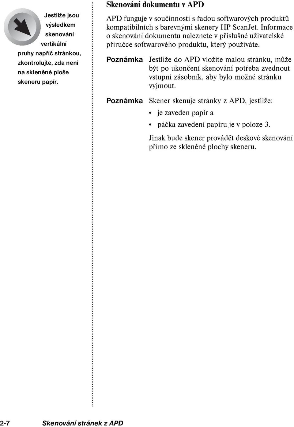 Informace o skenování dokumentu naleznete v příslušné uživatelské příručce softwarového produktu, který používáte.