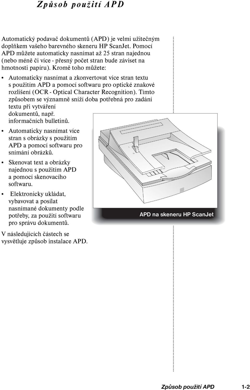 Kromě toho můžete: Automaticky nasnímat a zkonvertovat více stran textu s použitím APD a pomocí softwaru pro optické znakové rozlišení (OCR - Optical Character Recognition).