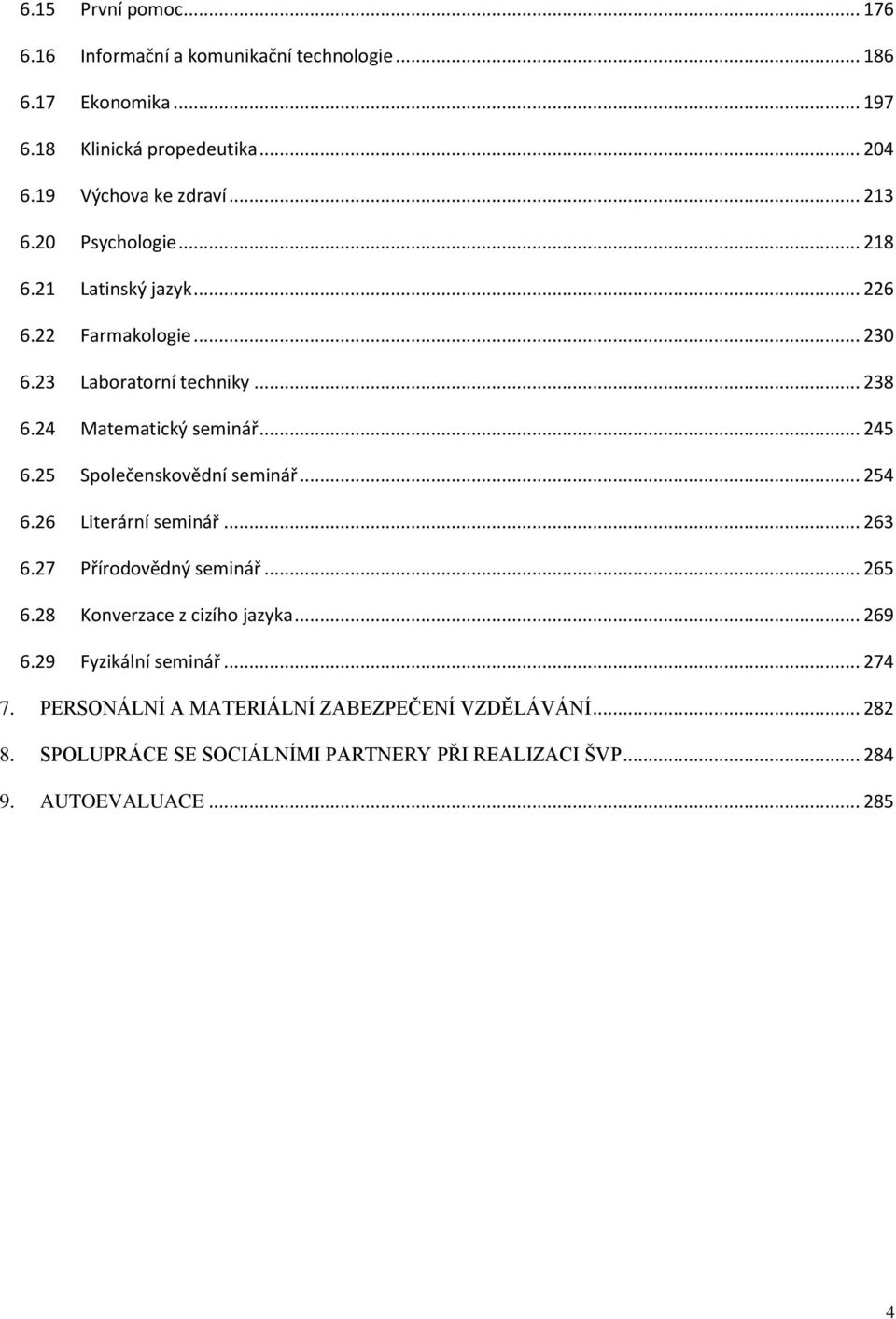 25 Společenskovědní seminář... 254 6.26 Literární seminář... 263 6.27 Přírodovědný seminář... 265 6.28 Konverzace z cizího jazyka... 269 6.