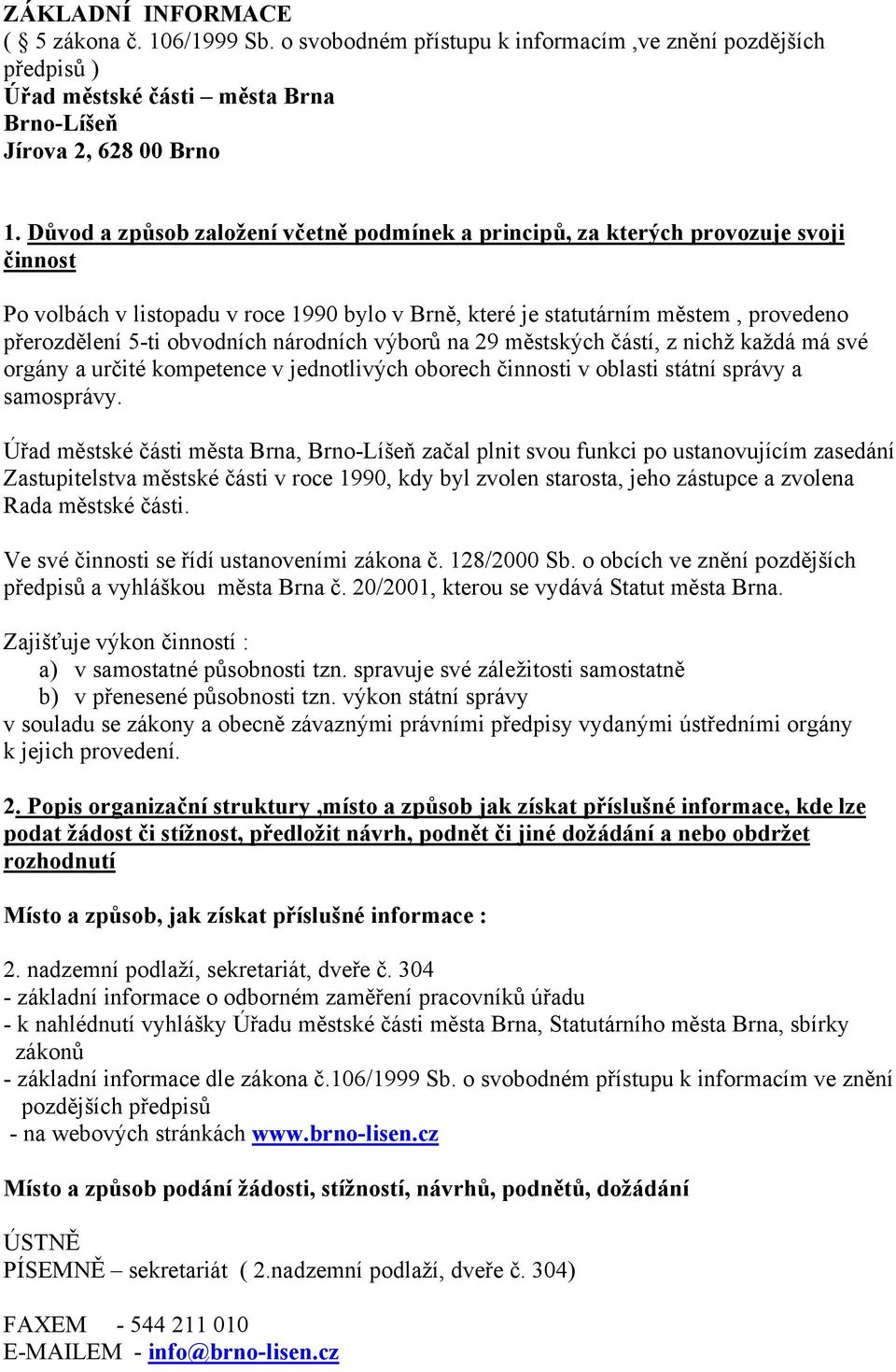 obvodních národních výborů na 29 městských částí, z nichž každá má své orgány a určité kompetence v jednotlivých oborech činnosti v oblasti státní správy a samosprávy.