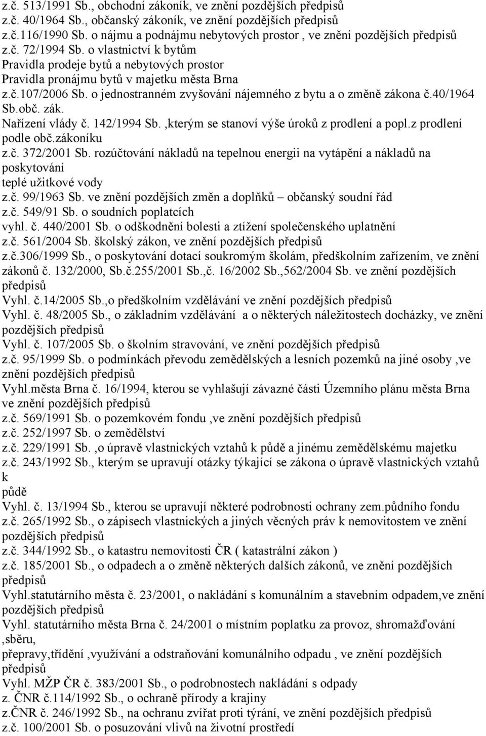 obč. zák. Nařízení vlády č. 142/1994 Sb.,kterým se stanoví výše úroků z prodlení a popl.z prodlení podle obč.zákoníku z.č. 372/2001 Sb.