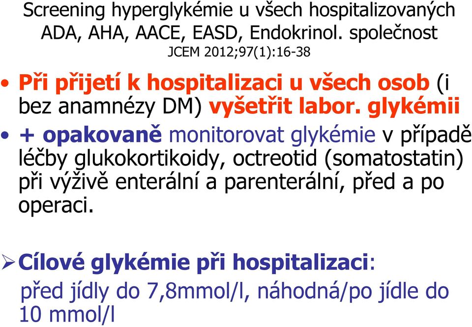 glykémii + opakovaně monitorovat glykémie v případě léčby glukokortikoidy, octreotid (somatostatin) při