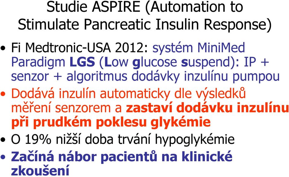 pumpou Dodává inzulín automaticky dle výsledků měření senzorem a zastaví dodávku inzulínu při