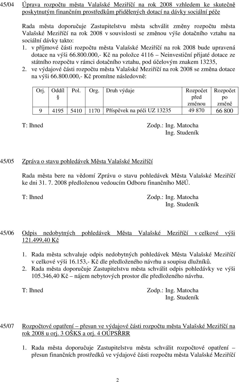 v příjmové části rozpočtu města Valašské Meziříčí na rok 2008 bude upravená dotace na výši 66.800.