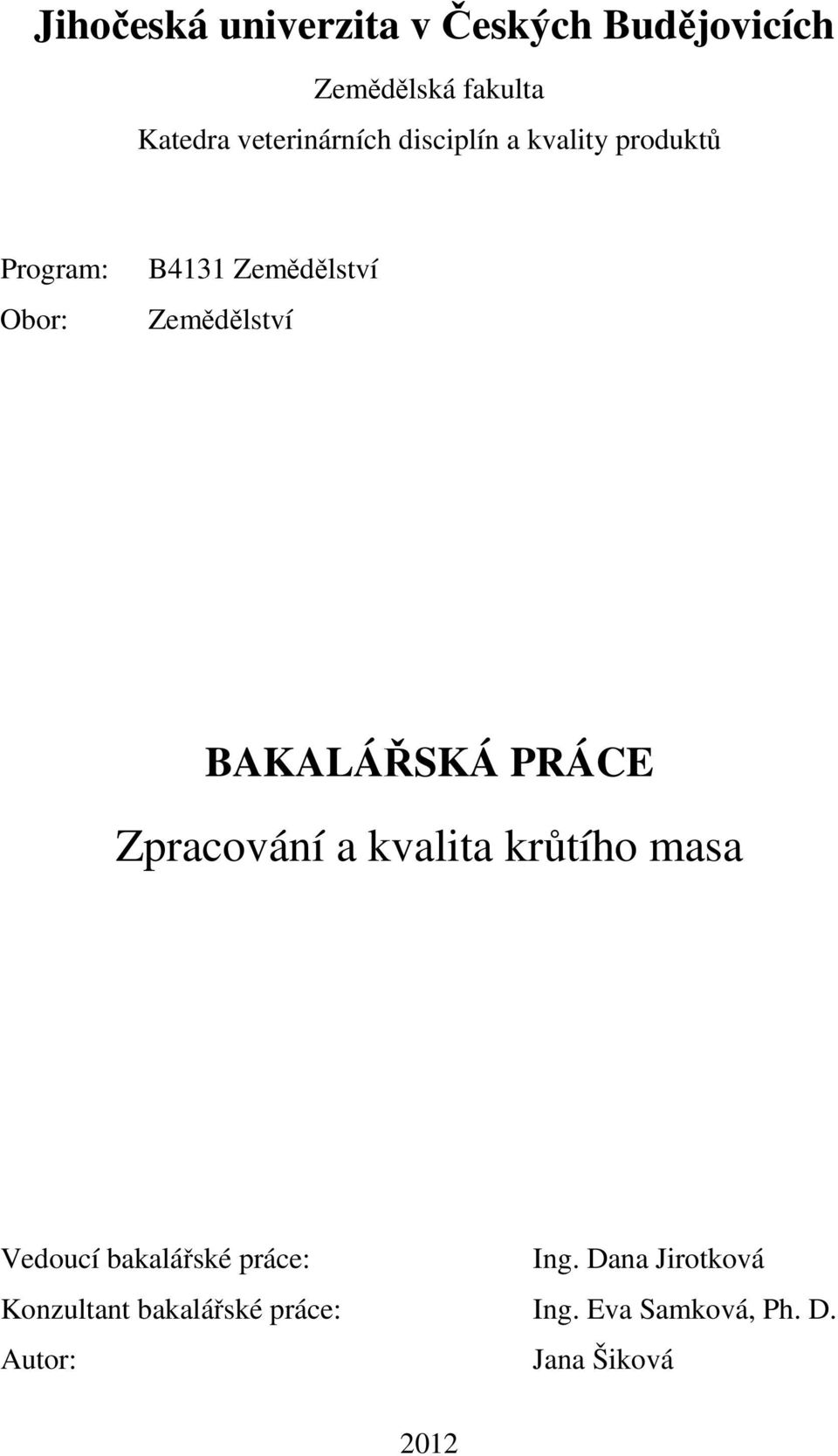 Zemědělství BAKALÁŘSKÁ PRÁCE Zpracování a kvalita krůtího masa Vedoucí bakalářské