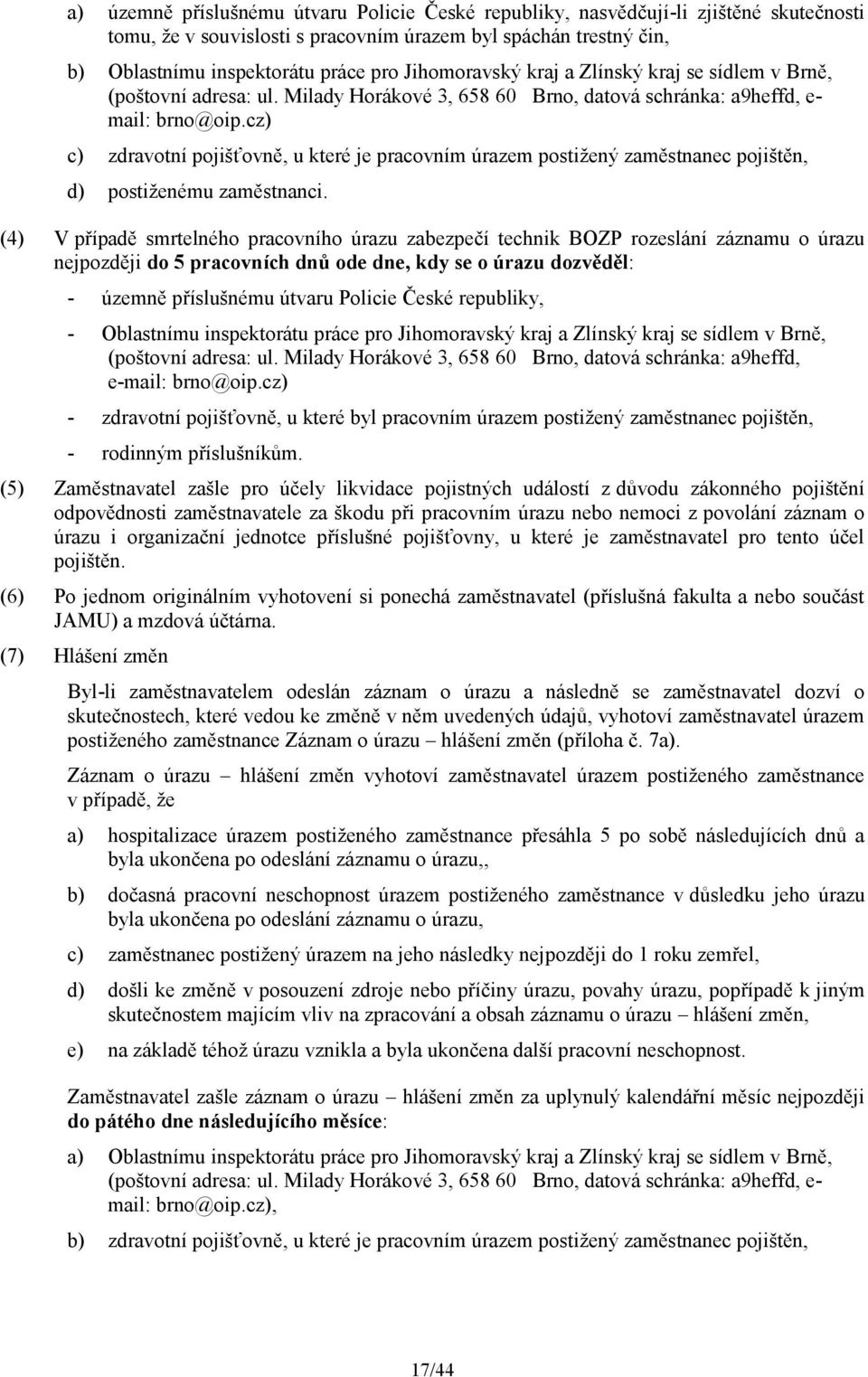 cz) c) zdravotní pojišťovně, u které je pracovním úrazem postižený zaměstnanec pojištěn, d) postiženému zaměstnanci.