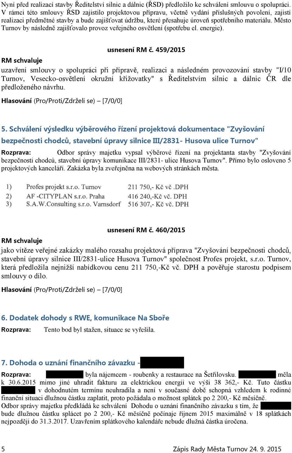 Město Turnov by následně zajišťovalo provoz veřejného osvětlení (spotřebu el. energie). usnesení RM č.