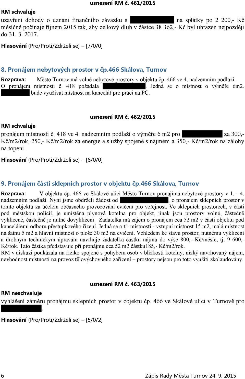 8. Pronájem nebytových prostor v čp.466 Skálova, Turnov Rozprava: Město Turnov má volné nebytové prostory v objektu čp. 466 ve 4. nadzemním podlaží. O pronájem místnosti č.