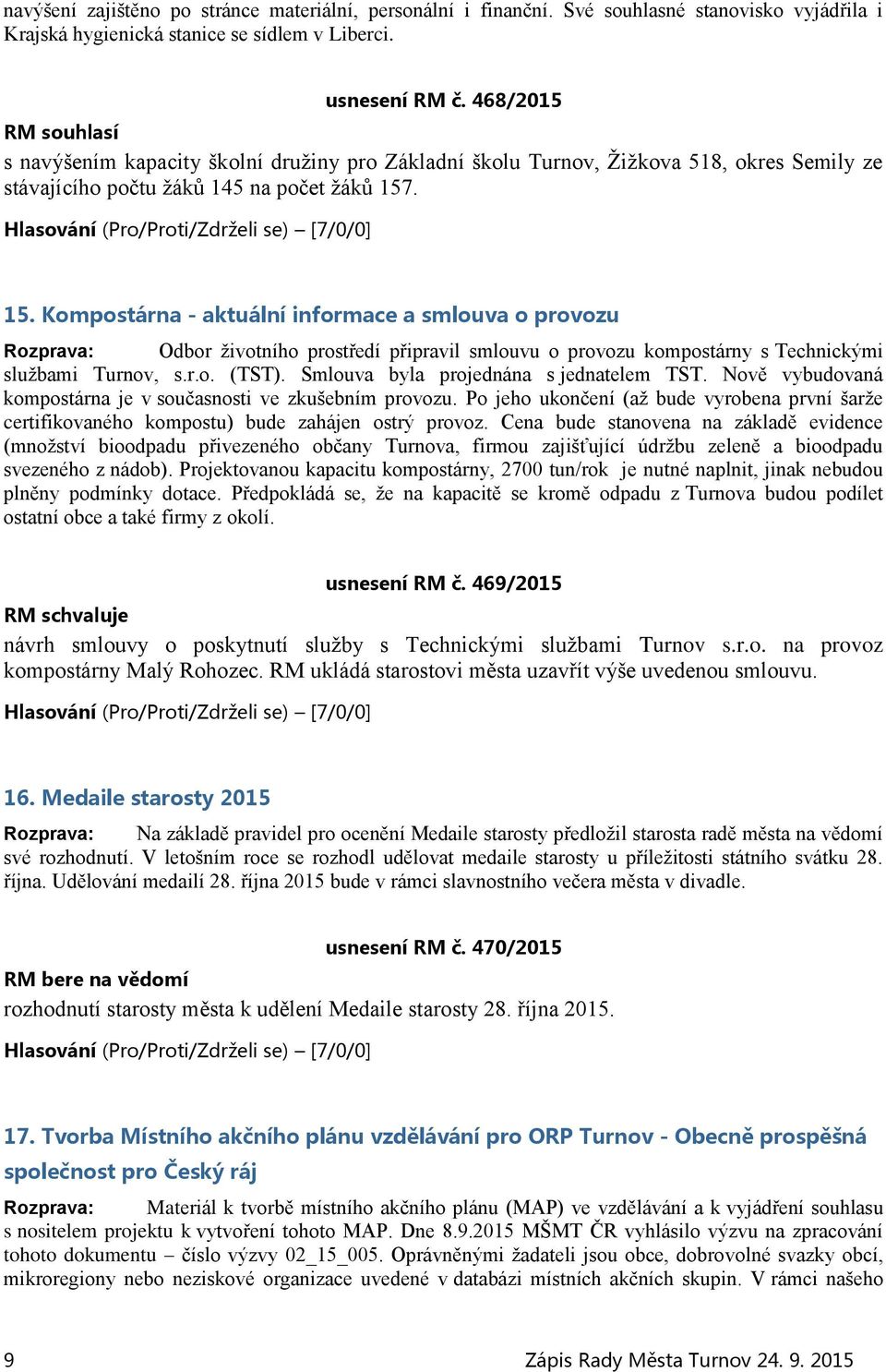 . 15. Kompostárna - aktuální informace a smlouva o provozu Rozprava: Odbor životního prostředí připravil smlouvu o provozu kompostárny s Technickými službami Turnov, s.r.o. (TST).