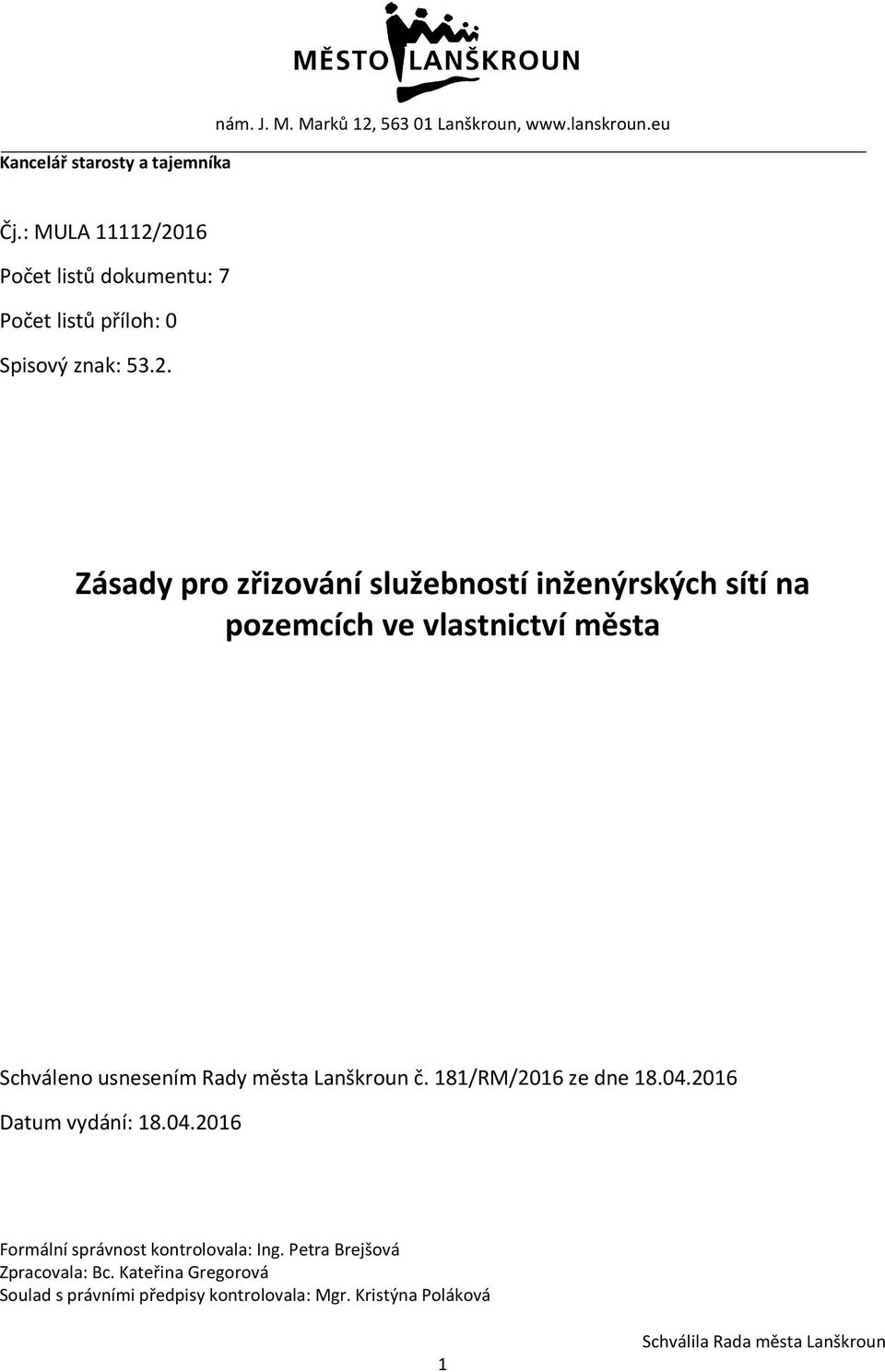 2016 Počet listů dokumentu: 7 Počet listů příloh: 0 Spisový znak: 53.2. Zásady pro