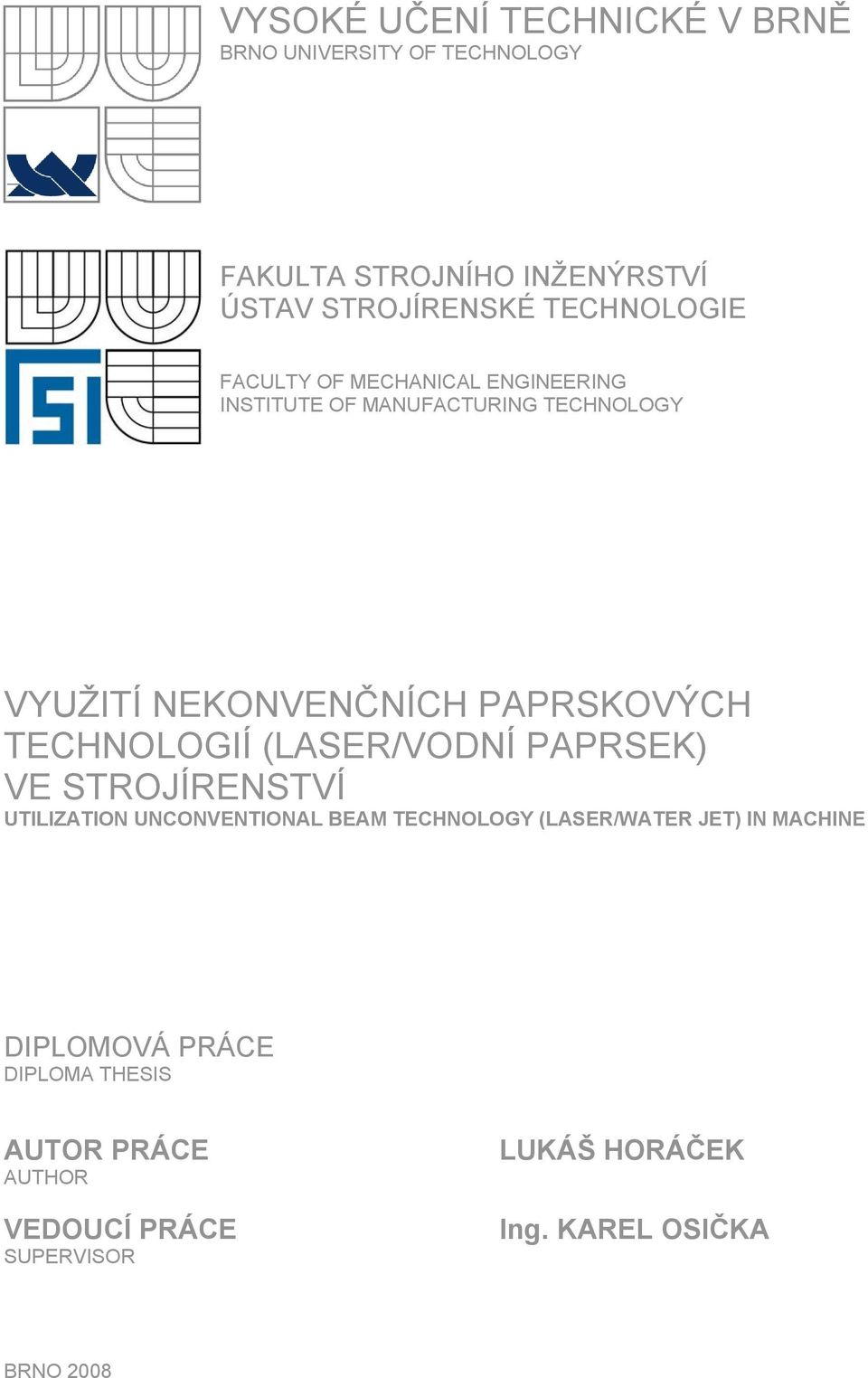 PAPRSKOVÝCH TECHNOLOGIÍ (LASER/VODNÍ PAPRSEK) VE STROJÍRENSTVÍ UTILIZATION UNCONVENTIONAL BEAM TECHNOLOGY