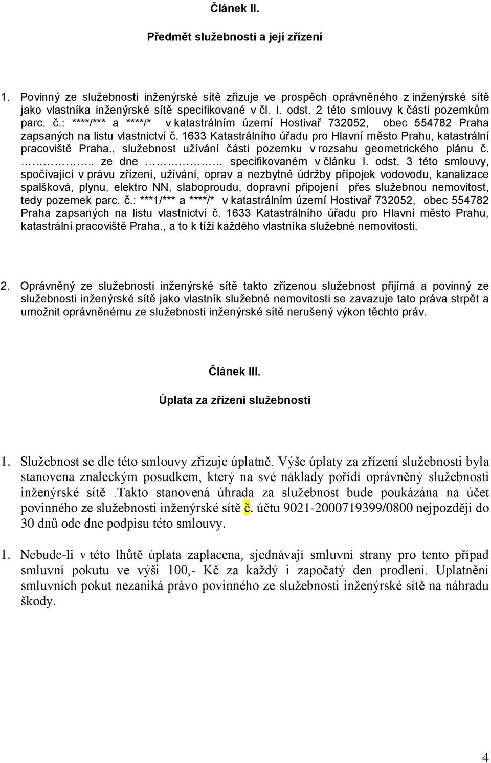 1633 Katastrálního úřadu pro Hlavní město Prahu, katastrální pracoviště Praha., služebnost užívání části pozemku v rozsahu geometrického plánu č... ze dne specifikovaném v článku I. odst.