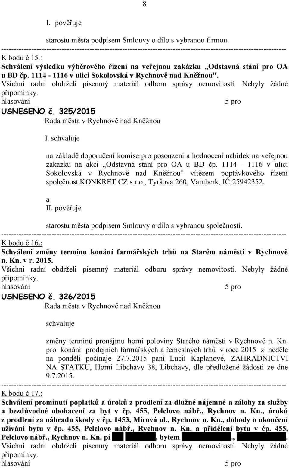 1114-1116 v ulici Sokolovská v Rychnově nd Kněžnou" vítězem poptávkového řízení společnost KONKRET CZ s.r.o., Tyršov 260, Vmberk, IČ:25942352. II.