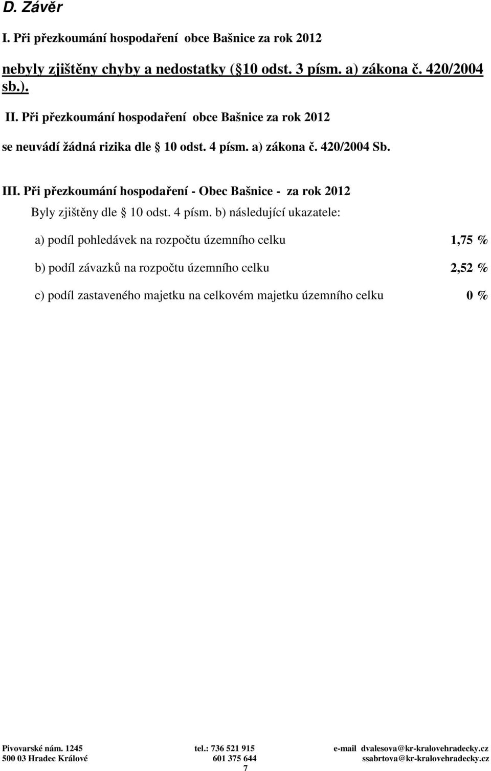 III. Při přezkoumání hospodaření - Obec Bašnice - za rok 2012 Byly zjištěny dle 10 odst. 4 písm.