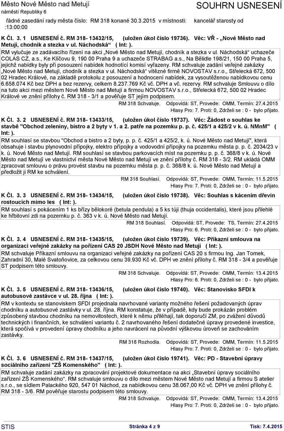 RM schvaluje zadání veřejné zakázky Nové Město nad Metují, chodník a stezka v ul. Náchodská vítězné firmě NOVOSTAV s.r.o., Střelecká 672, 500 02 Hradec Králové, na základě protokolu z posouzení a hodnocení nabídek, za vysoutěženou nabídkovou cenu 6.