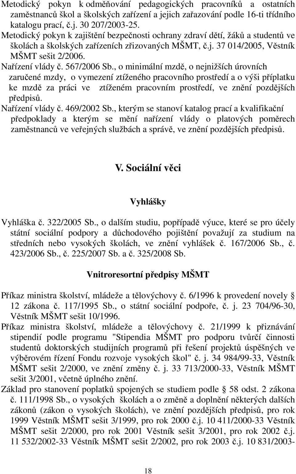 , o minimální mzd, o nejnižších úrovních zaruené mzdy, o vymezení ztíženého pracovního prostedí a o výši píplatku ke mzd za práci ve ztíženém pracovním prostedí, ve znní pozdjších pedpis.