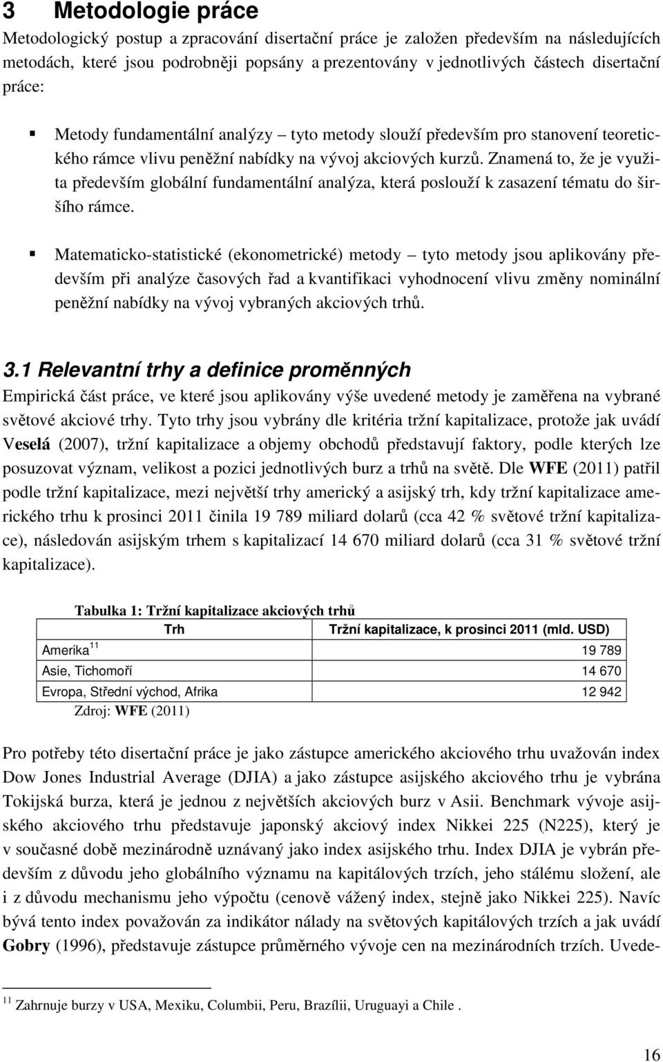 Znamená to, že je využita především globální fundamentální analýza, která poslouží k zasazení tématu do širšího rámce.