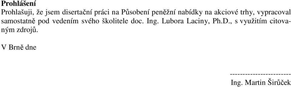 vedením svého školitele doc. Ing. Lubora Laciny, Ph.D.