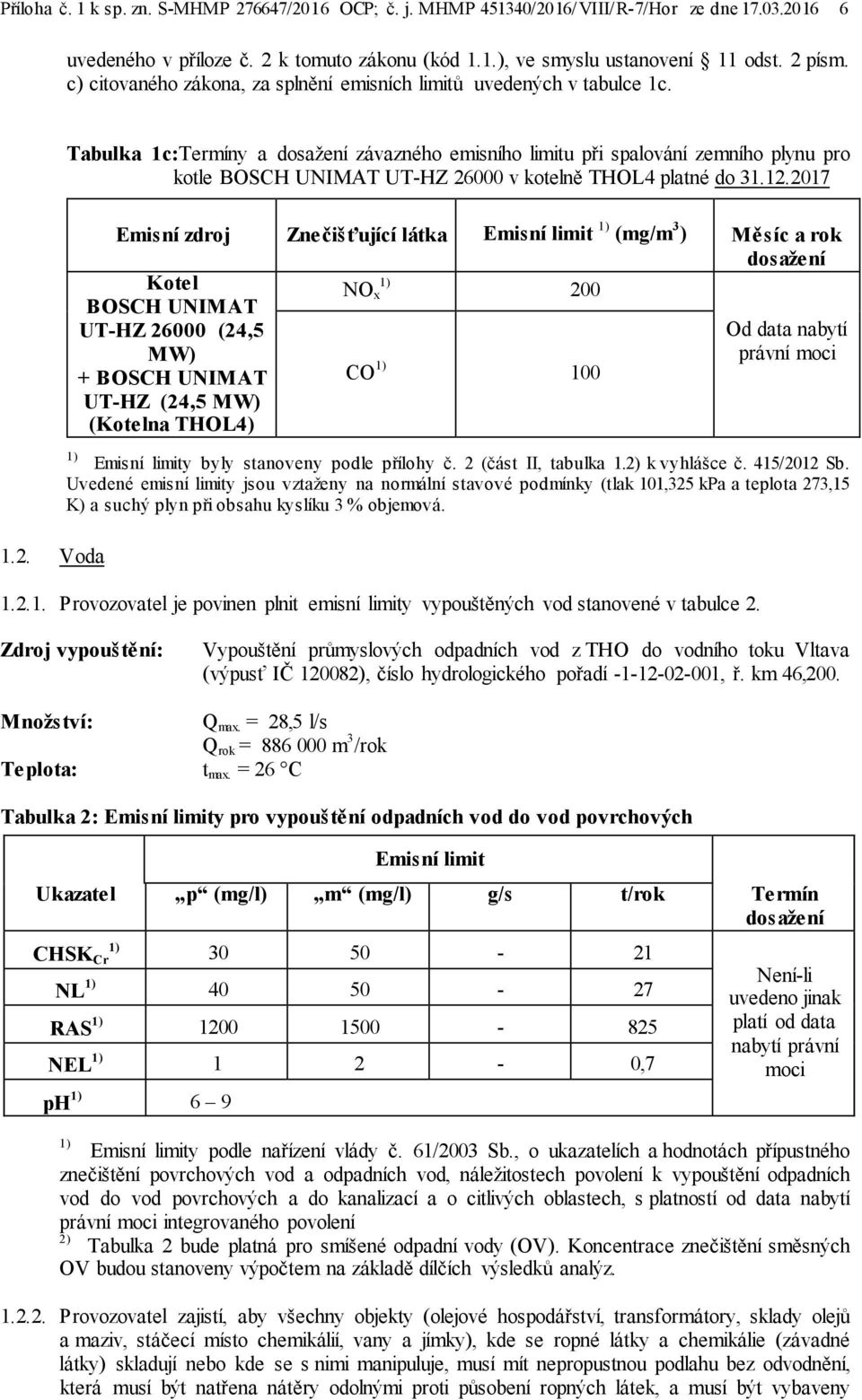 Tabulka 1c:Termíny a dosažení závazného emisního limitu při spalování zemního plynu pro kotle BOSCH UNIMAT UT-HZ 26000 v kotelně THOL4 platné do 31.12.