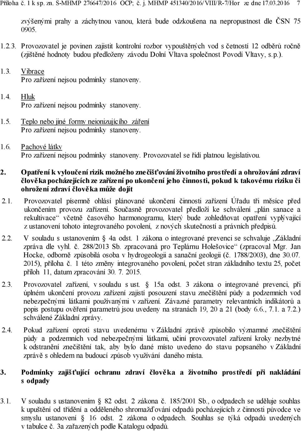 2016 7 zvýšenými prahy a záchytnou vanou, která bude odzkoušena na nepropustnost dle ČSN 75 0905. 1.2.3.