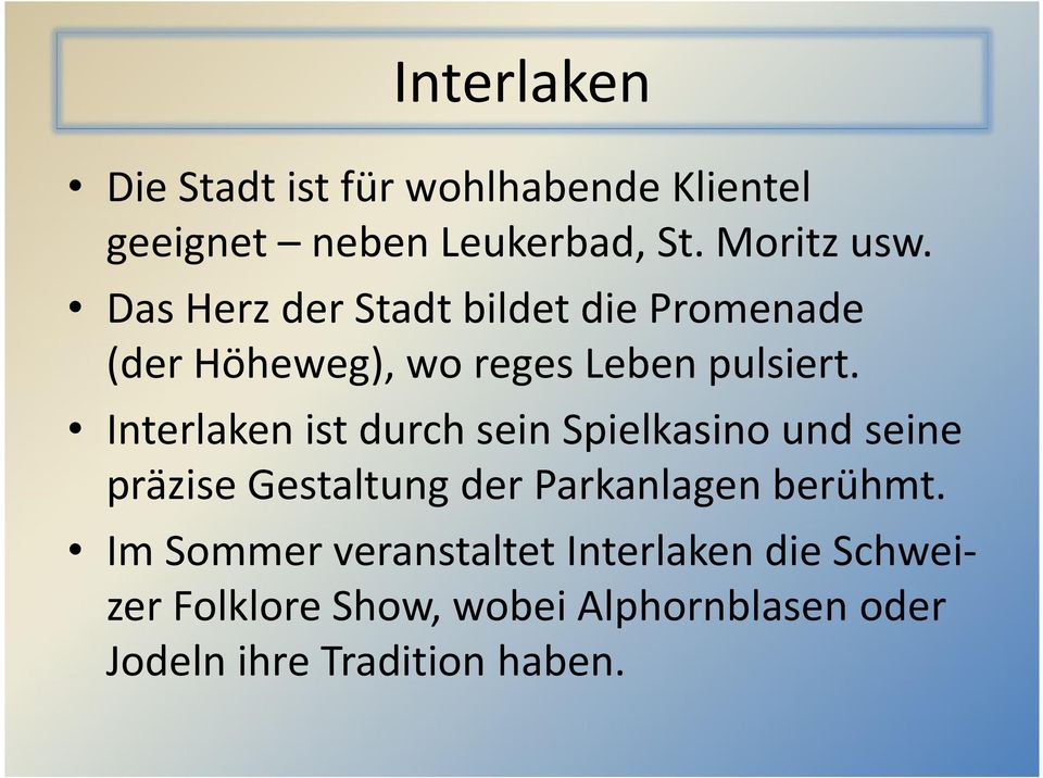 Interlaken ist durch sein Spielkasino und seine präzise Gestaltung der Parkanlagen berühmt.