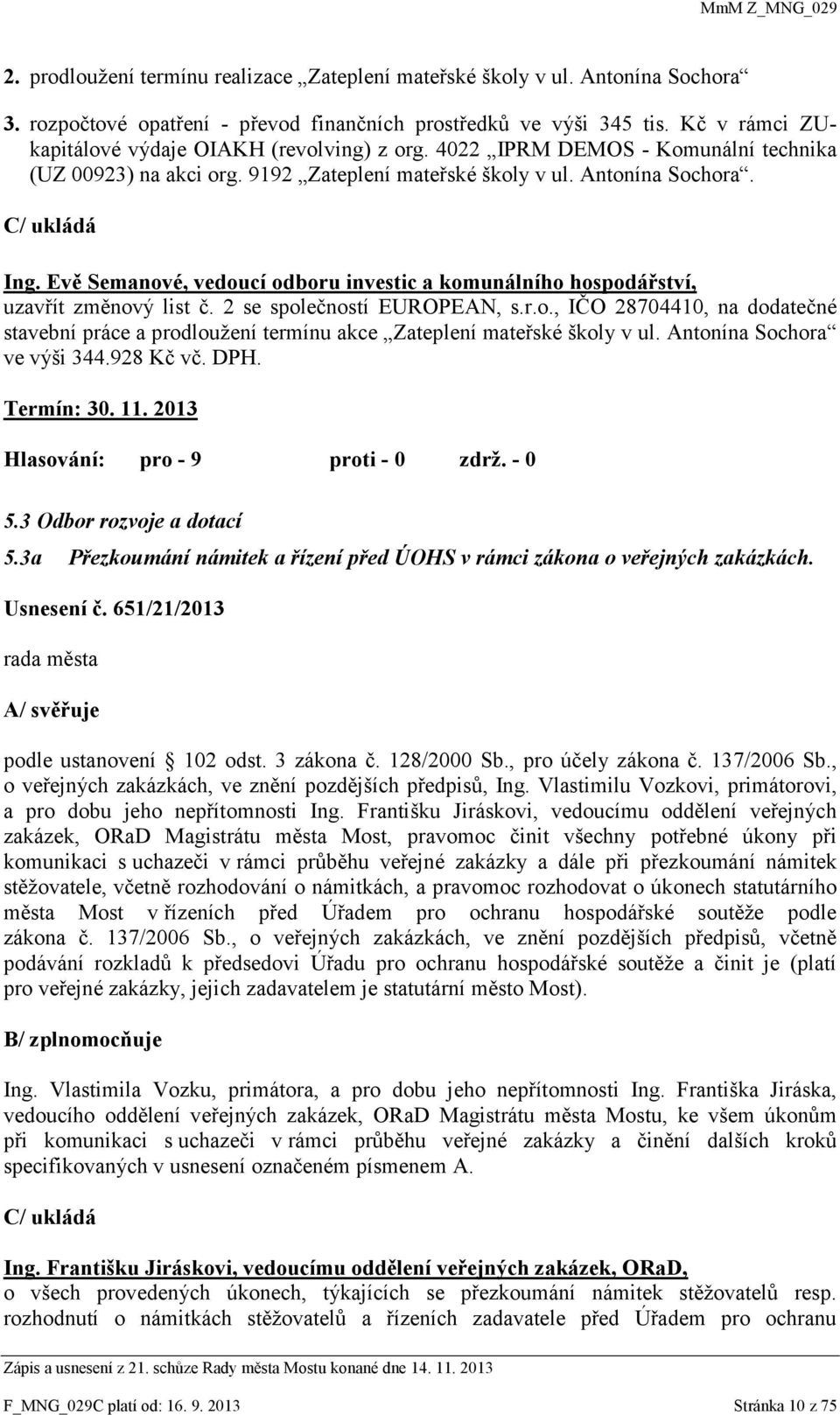 Evě Semanové, vedoucí odboru investic a komunálního hospodářství, uzavřít změnový list č. 2 se společností EUROPEAN, s.r.o., IČO 28704410, na dodatečné stavební práce a prodloužení termínu akce Zateplení mateřské školy v ul.