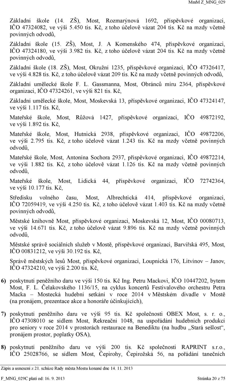 ZŠ), Most, Okružní 1235, příspěvkové organizaci, IČO 47326417, ve výši 4.828 tis. Kč, z toho účelově vázat 209 tis. Kč na mzdy včetně povinných odvodů, Základní umělecké škole F. L.