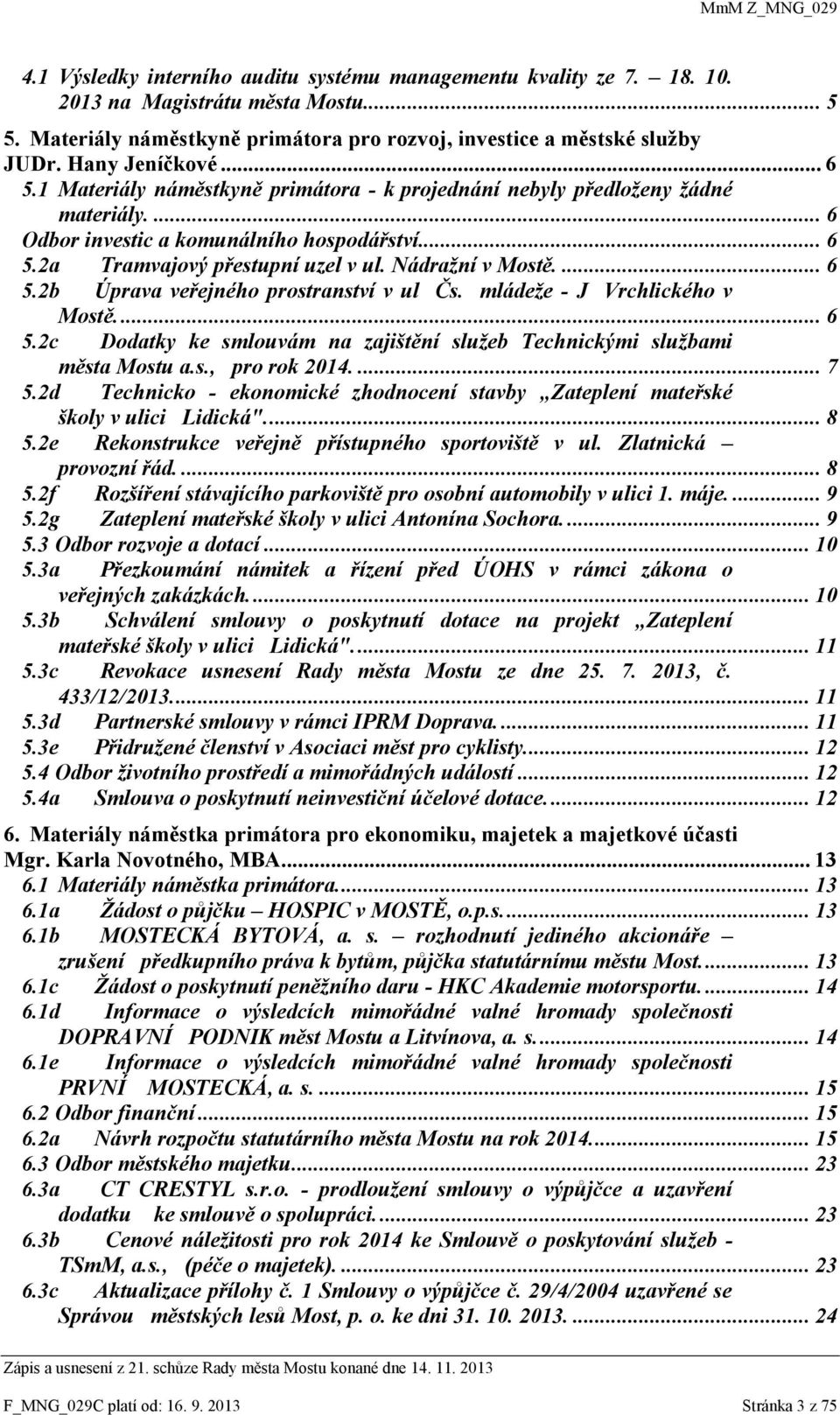 Nádražní v Mostě.... 6 5.2b Úprava veřejného prostranství v ul Čs. mládeže - J Vrchlického v Mostě.... 6 5.2c Dodatky ke smlouvám na zajištění služeb Technickými službami města Mostu a.s., pro rok 2014.