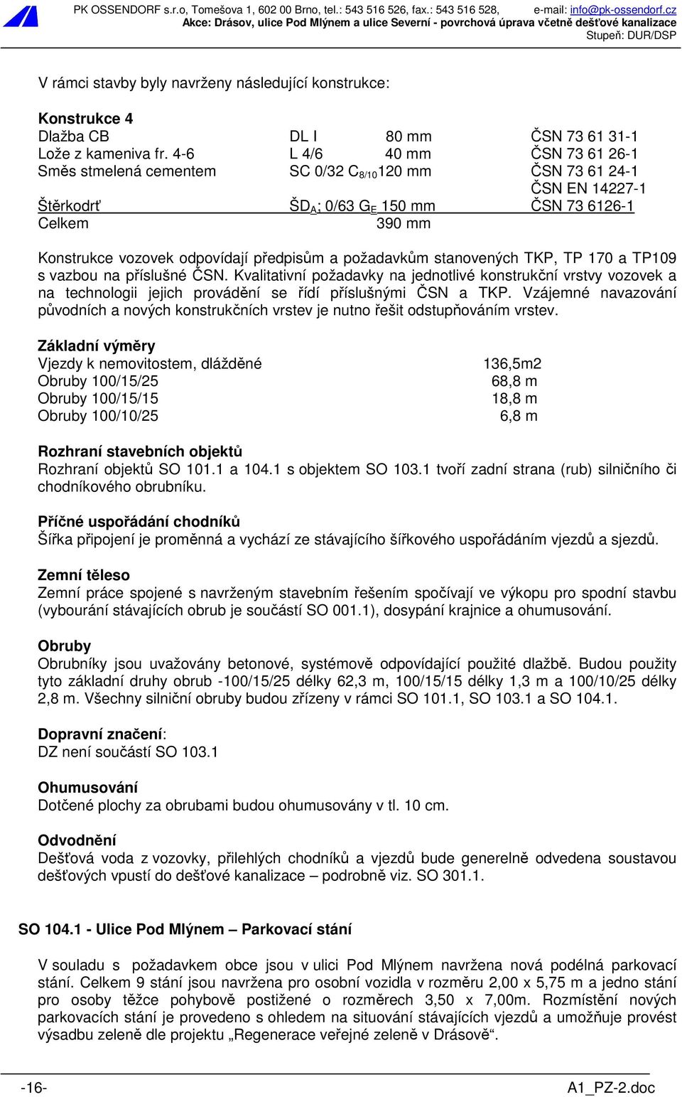 předpisům a požadavkům stanovených TKP, TP 170 a TP109 s vazbou na příslušné ČSN.