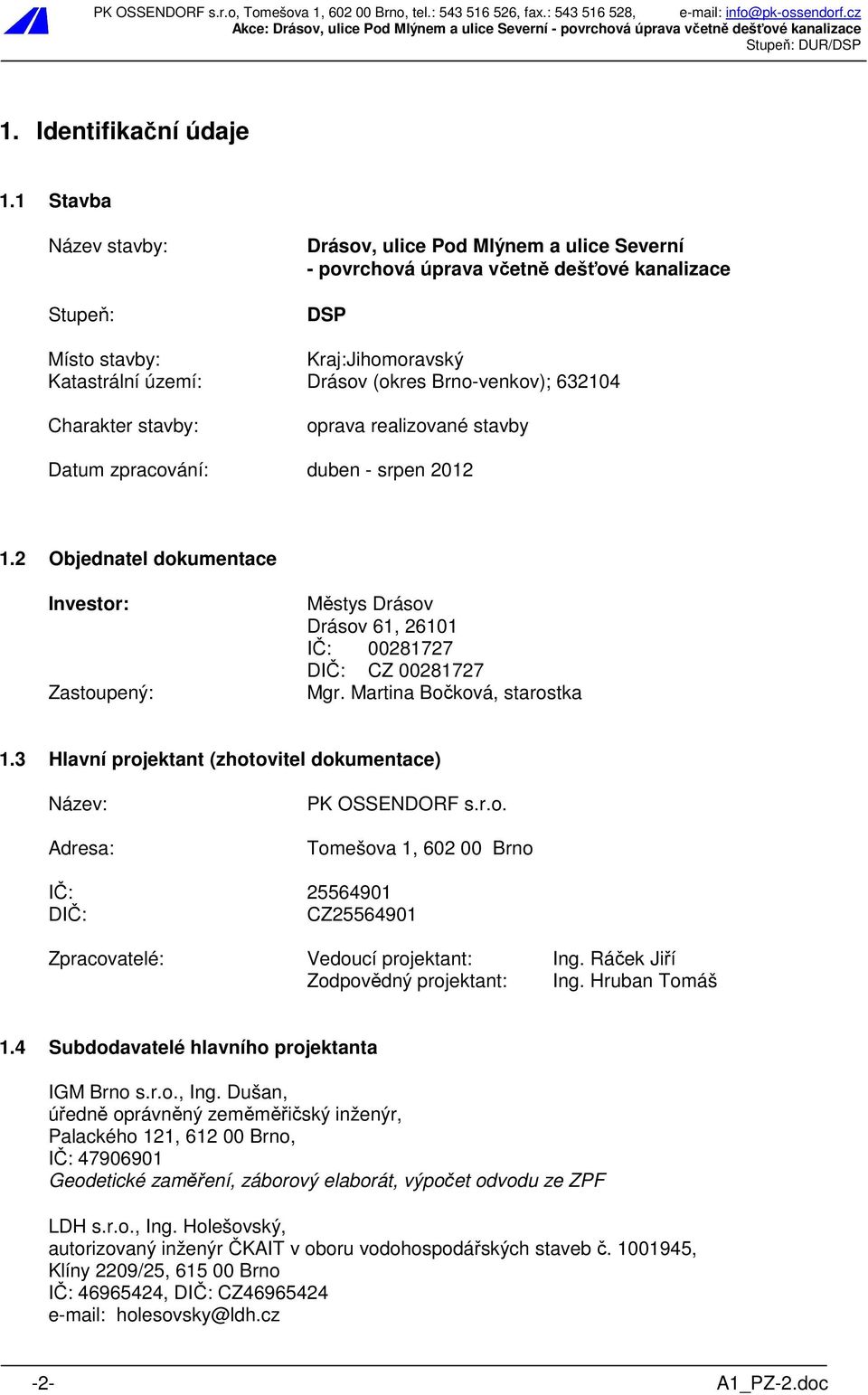 632104 Charakter stavby: oprava realizované stavby Datum zpracování: duben - srpen 2012 1.