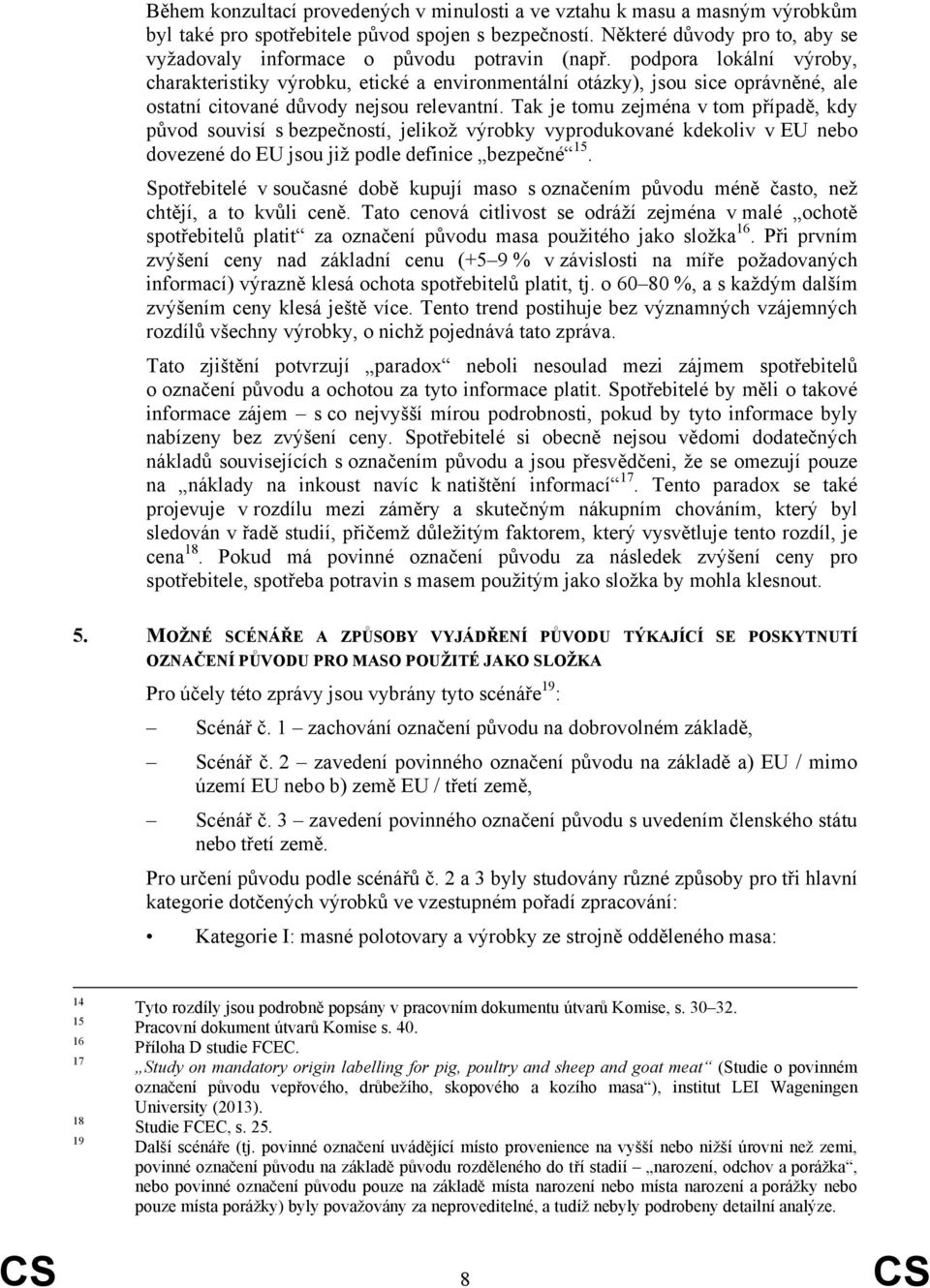 podpora lokální výroby, charakteristiky výrobku, etické a environmentální otázky), jsou sice oprávněné, ale ostatní citované důvody nejsou relevantní.