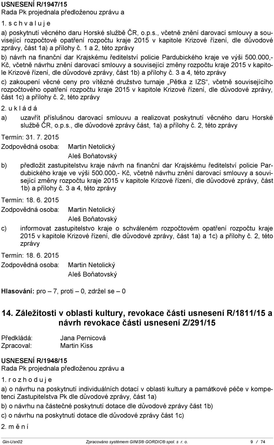 000,- Kč, včetně návrhu znění darovací smlouvy a související změny rozpočtu kraje 2015 v kapitole Krizové řízení, dle důvodové zprávy, část 1b) a přílohy č.