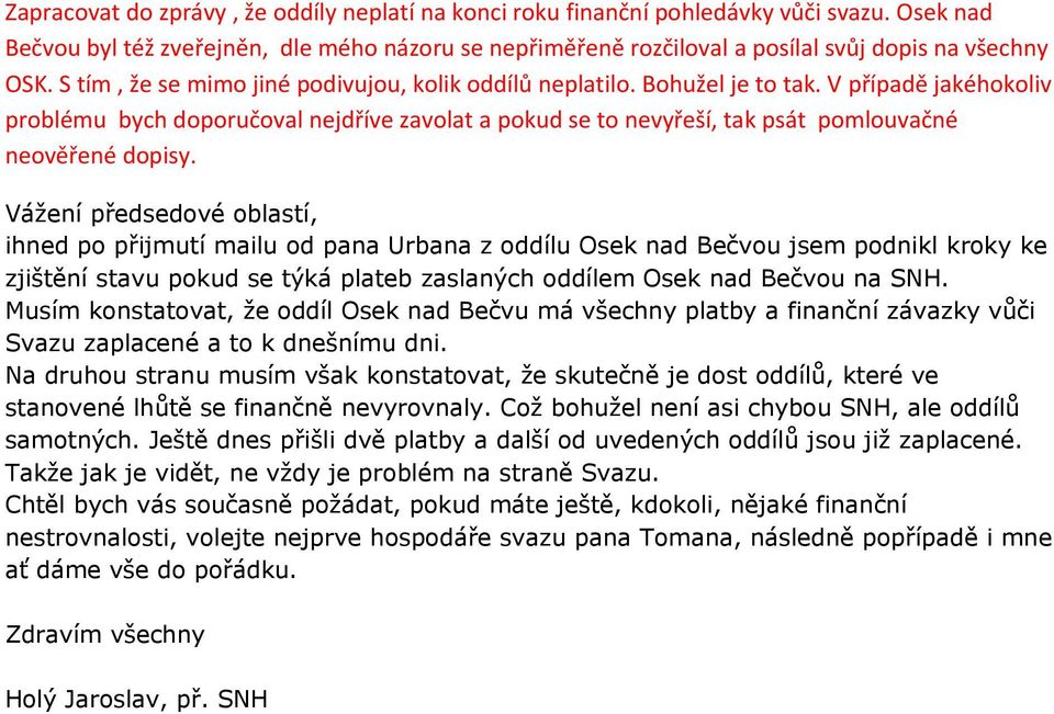 V případě jakéhokoliv problému bych doporučoval nejdříve zavolat a pokud se to nevyřeší, tak psát pomlouvačné neověřené dopisy.