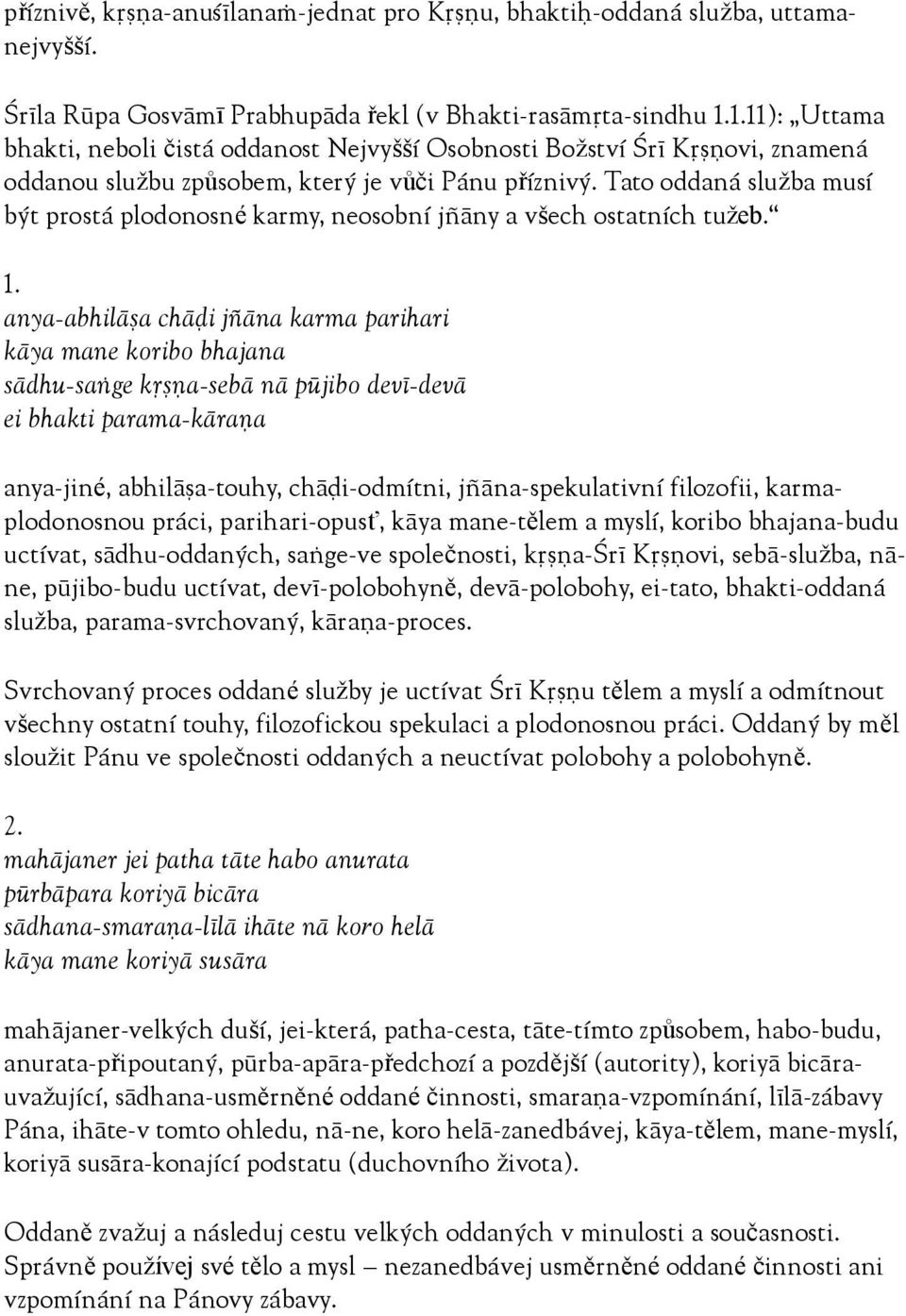 Tato oddaná služba musí být prostá plodonosné karmy, neosobní jïäny a všech ostatních tužeb. 1.