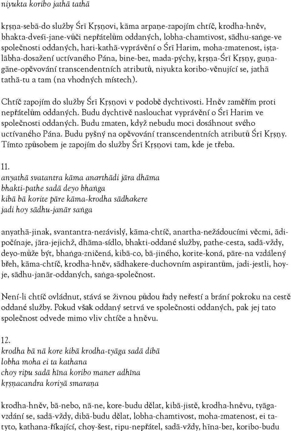 jathä tathä-tu a tam (na vhodných místech). Chtíč zapojím do služby Çré Kåñëovi v podobě dychtivosti. Hněv zaměřím proti nepřátelům oddaných.